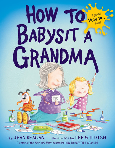 How to Babysit a Grandma by Jean Reagan, Lee Wildish, 9780385753845