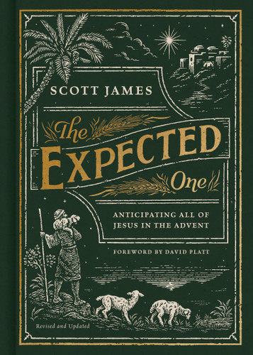The Expected One, Revised and Updated (Anticipating All of Jesus in the Advent) by Scott James, David Platt, 9781087752419