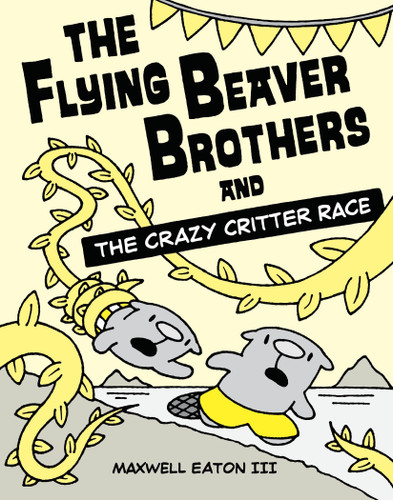 The Flying Beaver Brothers and the Crazy Critter Race ((A Graphic Novel)) by Maxwell Eaton, III, 9780385754699