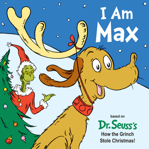 I Am Max (Based on Dr. Seuss's How the Grinch Stole Christmas!) by Astrid Holm, 9781524718015