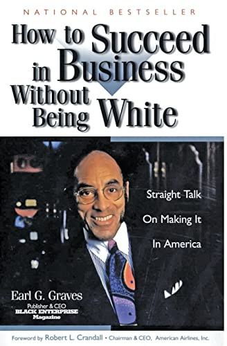 How to Succeed in Business Without Being White (Straight Talk on Making It in America) by Earl G. Graves, 9780887309090