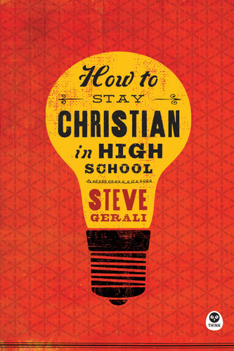 How to Stay Christian in High School by Steven Gerali, 9781612915715