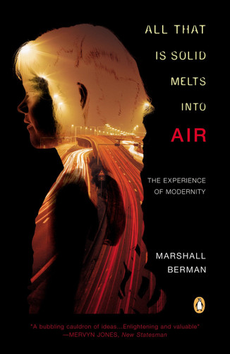 All That Is Solid Melts into Air (The Experience of Modernity) by Marshall Berman, 9780140109627