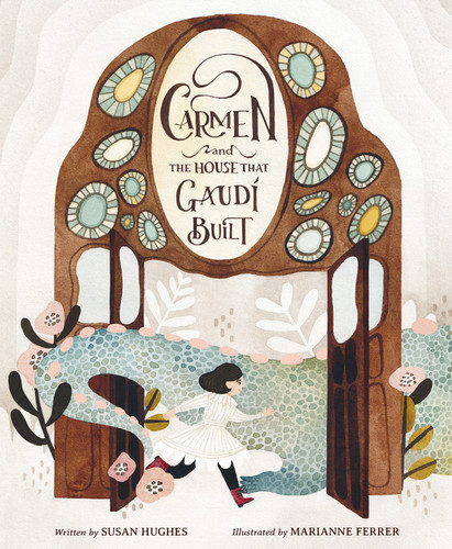Carmen and the House That Gaudí Built by Susan Hughes, Marianne Ferrer, 9781771473927