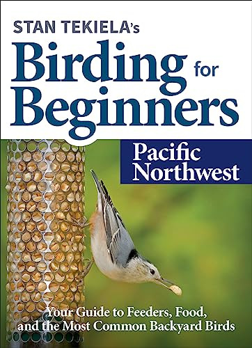 Stan Tekiela's Birding for Beginners: Pacific Northwest (Your Guide to Feeders, Food, and the Most Common Backyard Birds) by Stan Tekiela, 9781647551216