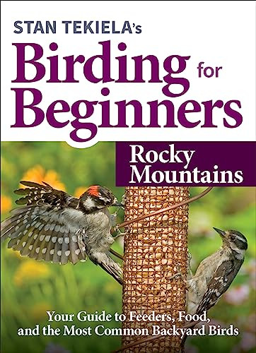 Stan Tekiela's Birding for Beginners: Rocky Mountains (Your Guide to Feeders, Food, and the Most Common Backyard Birds) by Stan Tekiela, 9781647551247