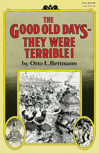 The Good Old Days--They Were Terrible! by Otto Bettmann, 9780394709413