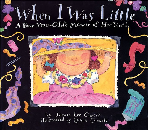 When I Was Little (A Four-Year-Old's Memoir of Her Youth) by Jamie Lee Curtis, Laura Cornell, 9780060210786