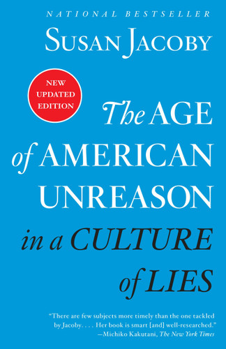 The Age of American Unreason in a Culture of Lies by Susan Jacoby, 9780525436522