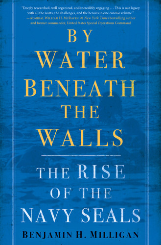 By Water Beneath the Walls (The Rise of the Navy SEALs) by Benjamin H. Milligan, 9780553392197
