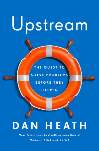 Upstream (The Quest to Solve Problems Before They Happen) by Dan Heath, 9781982134723 Upstream (The Quest to Solve Problems Before They Happen) by Dan Heath, 9781982134723
