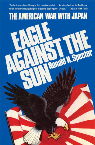 Eagle Against the Sun (The American War with Japan) by Ronald H. Spector, 9781982135232