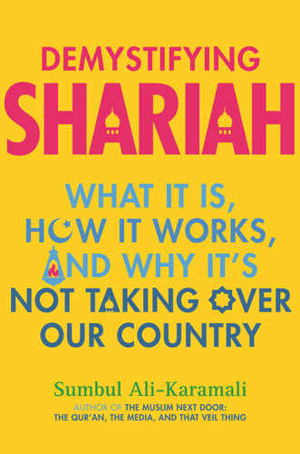 Demystifying Shariah (What It Is, How It Works, and Why It's Not Taking Over Our Country) - 9780807002827 by Sumbul Ali-Karamali, 9780807002827