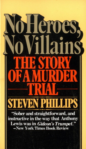 No Heroes, No Villains (The Story of a Murder Trial) by Steven J. Phillips, 9780394725314