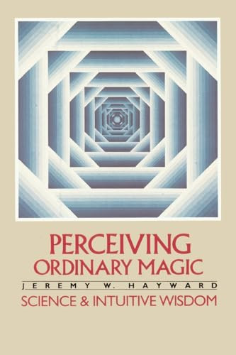Perceiving Ordinary Magic (Science and Intuitive Wisdom) by Jeremy W. Hayward, 9780394727042