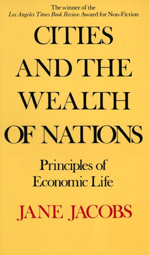 Cities and the Wealth of Nations (Principles of Economic Life) by Jane Jacobs, 9780394729114