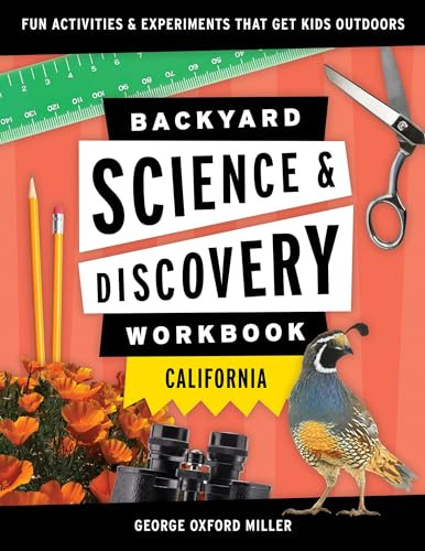 Backyard Science & Discovery Workbook: California (Fun Activities & Experiments That Get Kids Outdoors) by George Oxford Miller, 9781647551681