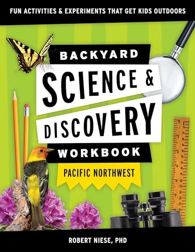 Backyard Science & Discovery Workbook: Pacific Northwest (Fun Activities & Experiments That Get Kids Outdoors) by Robert Niese, 9781647551711
