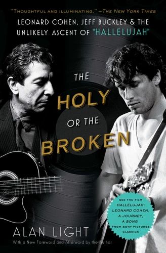 The Holy or the Broken (Leonard Cohen, Jeff Buckley, and the Unlikely Ascent of "Hallelujah") - 9781982141363 by Alan Light