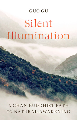 Silent Illumination (A Chan Buddhist Path to Natural Awakening) by Guo Gu, 9781611808728