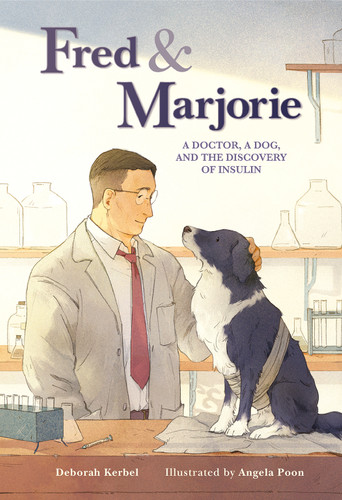 Fred & Marjorie (A Doctor, a Dog, and the Discovery of Insulin) by Deborah Kerbel, Angela Poon, 9781771474115