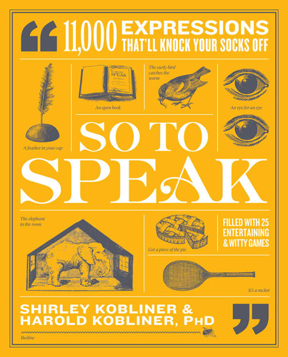 So to Speak (11,000 Expressions That'll Knock Your Socks Off) by Shirley Kobliner, Harold Kobliner, 9781982163761