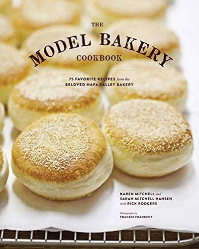 The Model Bakery Cookbook (75 Favorite Recipes from the Beloved Napa Valley Bakery) by Rick Rodgers, Karen Mitchell, Sarah Mitchell Hansen, Frankie Frankeny, 9781452113838