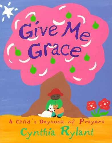 Give Me Grace (A Child's Daybook of Prayers) by Cynthia Rylant, Cynthia Rylant, 9780689822933