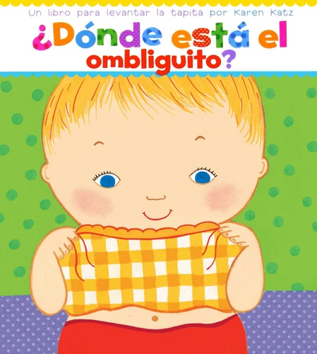 ¿Dónde está el ombliguito? (Where Is Baby's Belly Button?) (Spanish Edition) by Karen Katz, Karen Katz, Argentina Palacios Ziegler, 9780689869778