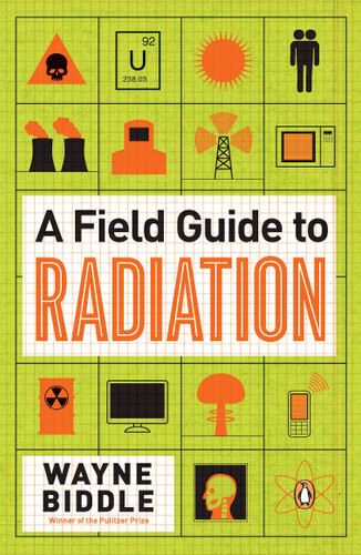 A Field Guide to Radiation by Wayne Biddle, 9780143121275