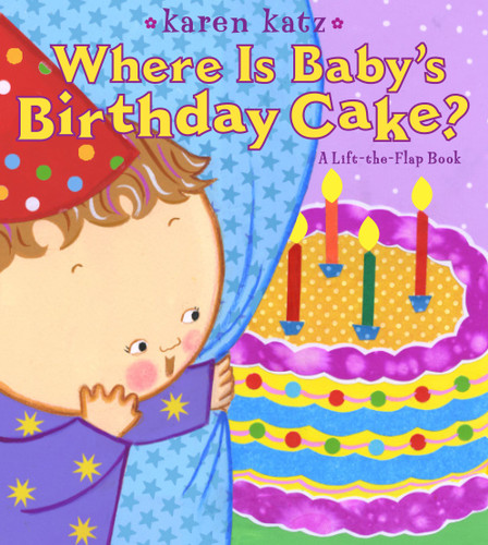 Where Is Baby's Birthday Cake? (A Lift-the-Flap Book) by Karen Katz, Karen Katz, 9781416958178