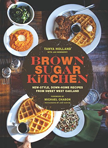 Brown Sugar Kitchen (New-Style, Down-Home Recipes from Sweet West Oakland) by Tanya Holland, Jan Newberry, Jody Horton, Michael Chabon, 9781452122342