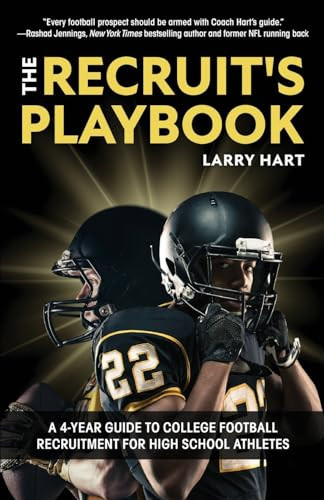 The Recruit's Playbook (A 4-Year Guide to College Football Recruitment for High School Athletes (Guide to Winning a Football Scholarship)) by Larry Hart, 9781642506105