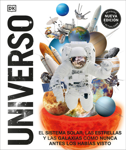 Universo (Knowledge Encyclopedia Space!) (El Sistema Solar, las estrellas, y las galaxias como nunca antes los habias visto) (Spanish Edition) by DK, 9780744049213