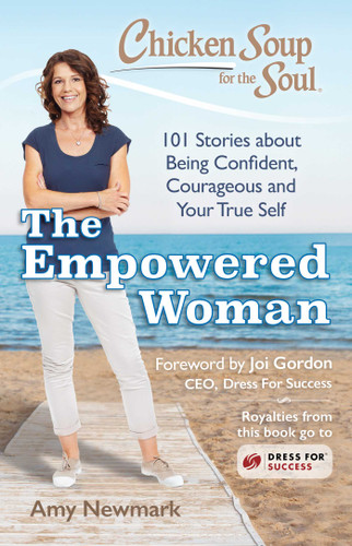 Chicken Soup for the Soul: The Empowered Woman (101 Stories about Being Confident, Courageous and Your True Self) by Amy Newmark, 9781611599817