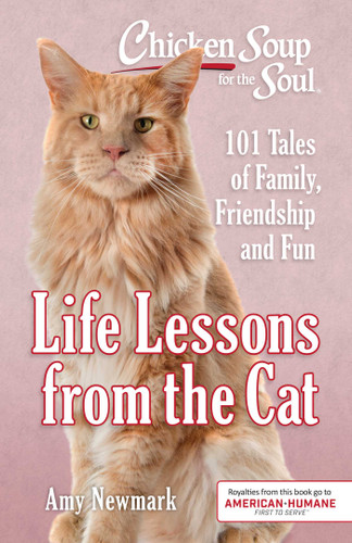 Chicken Soup for the Soul: Life Lessons from the Cat (101 Tales of Family, Friendship and Fun) by Amy Newmark, 9781611599893