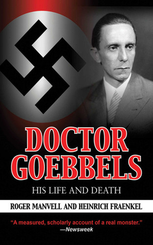 Doctor Goebbels (His Life and Death) by Roger Manvell, Heinrich Fraenkel, 9781616080297 Doctor Goebbels (His Life and Death) by Roger Manvell, Heinrich Fraenkel, 9781616080297