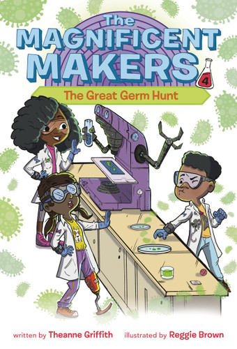 The Magnificent Makers #4: The Great Germ Hunt by Theanne Griffith, Reggie Brown, 9780593379608