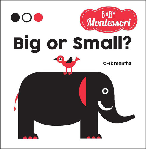 Big or Small? (A Baby Montessori Book) by Agnese Baruzzi, Chiara Piroddi, 9781524862541