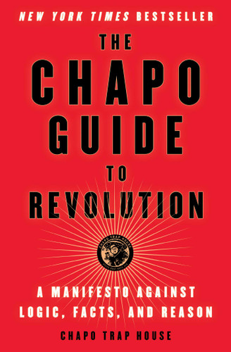 The Chapo Guide to Revolution (A Manifesto Against Logic, Facts, and Reason) by Chapo Trap House, Felix Biederman, Matt Christman, Brendan James, Will Menaker, Virgil Texas, 9781501187292