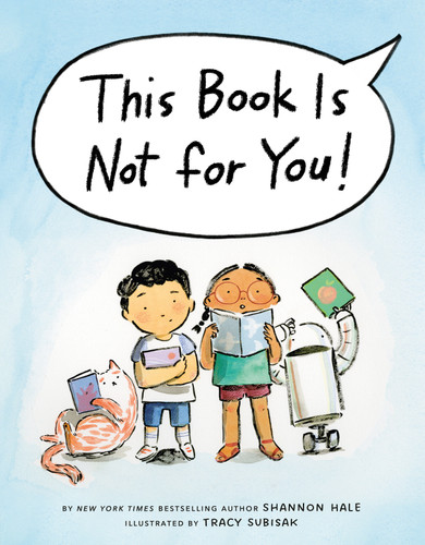 This Book Is Not for You! by Shannon Hale, Tracy Subisak, 9781984816856