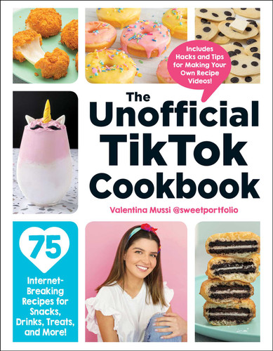 The Unofficial TikTok Cookbook (75 Internet-Breaking Recipes for Snacks, Drinks, Treats, and More!) by Valentina Mussi, 9781507215852