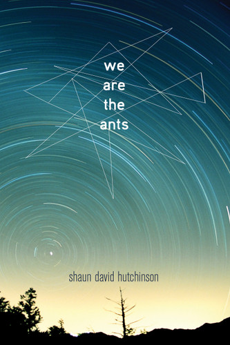 We Are the Ants by Shaun David Hutchinson, 9781481449649