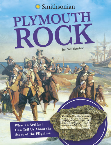 Plymouth Rock (What an Artifact Can Tell Us About the Story of the Pilgrims) - 9781496695413 by Nel Yomtov, 9781496695413