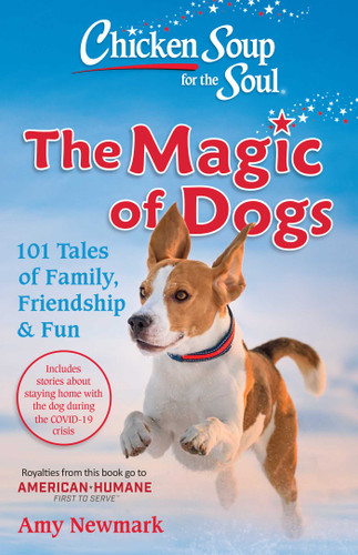 Chicken Soup for the Soul: The Magic of Dogs (101 Tales of Family, Friendship & Fun) by Amy Newmark, 9781611590678