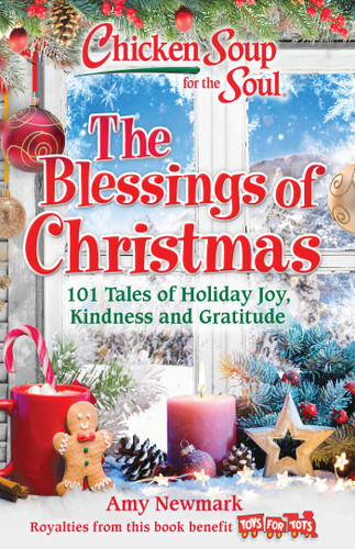 Chicken Soup for the Soul: The Blessings of Christmas (101 Tales of Holiday Joy, Kindness and Gratitude) by Amy Newmark, 9781611590777