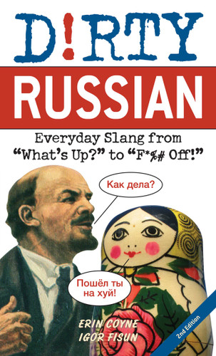 Dirty Russian: Second Edition (Everyday Slang from "What's Up?" to "F*%# Off!") by Erin Coyne, Igor Fisun, 9781646042586
