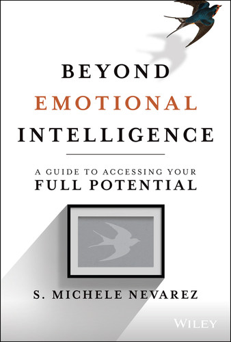 Beyond Emotional Intelligence (A Guide to Accessing Your Full Potential) by S. Michele Nevarez, 9781119800200