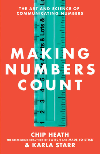 Making Numbers Count (The Art and Science of Communicating Numbers) by Chip Heath, Karla Starr, 9781982165444