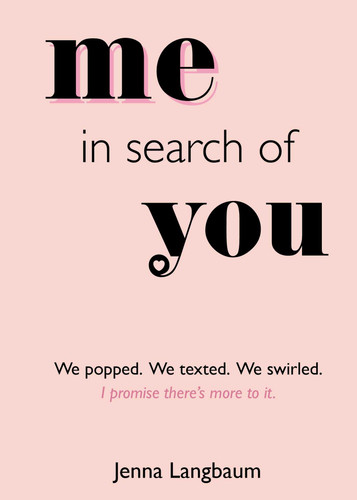 Me in Search of You (I promise there's more to it.) by Jenna Langbaum, 9781524862497